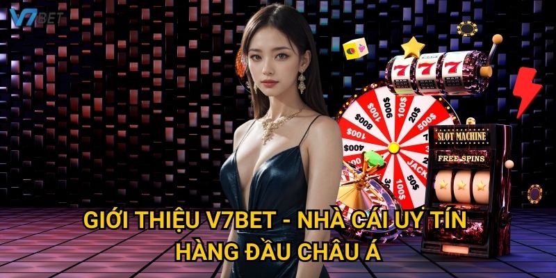 Giới thiệu V7bet - Nhà cái uy tín hàng đầu Châu Á