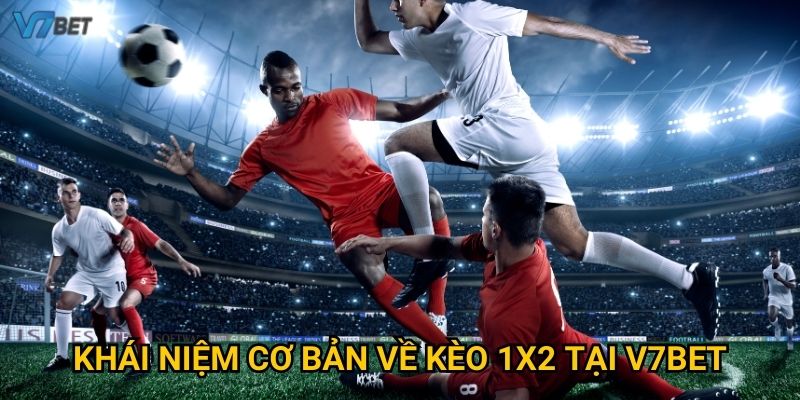 Khái niệm cơ bản về kèo 1x2 tại V7bet