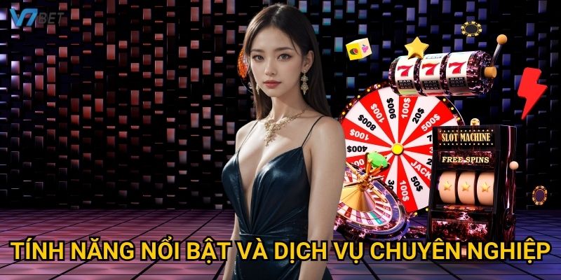 Tính năng nổi bật và dịch vụ chuyên nghiệp