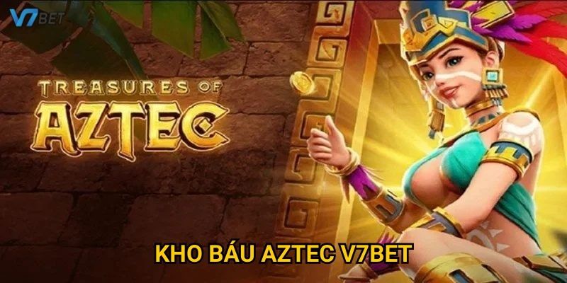 Khám phá bí mật kho báu aztec V7bet đầy hấp dẫn