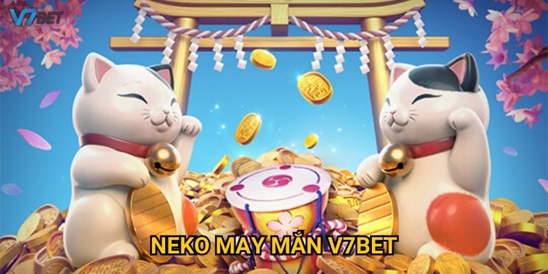Chinh phục trò chơi neko may mắn V7bet nhận thưởng cực khủng
