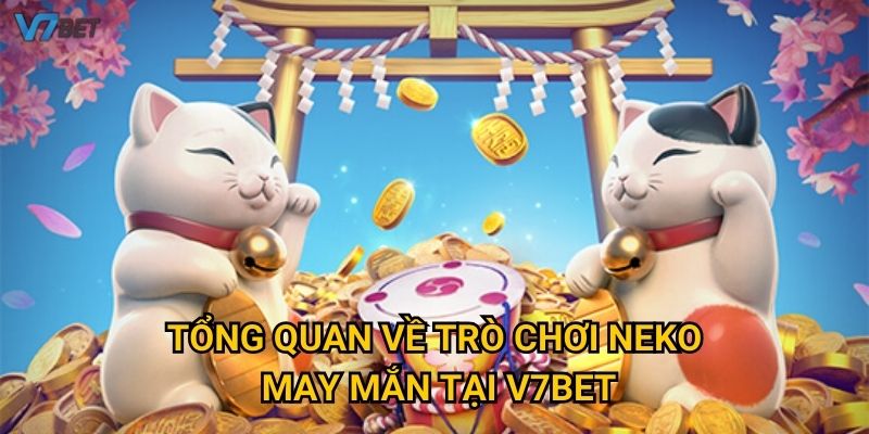 Tổng quan về trò chơi neko may mắn tại V7bet