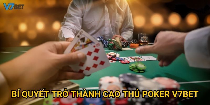 Bí quyết trở thành cao thủ poker V7bet