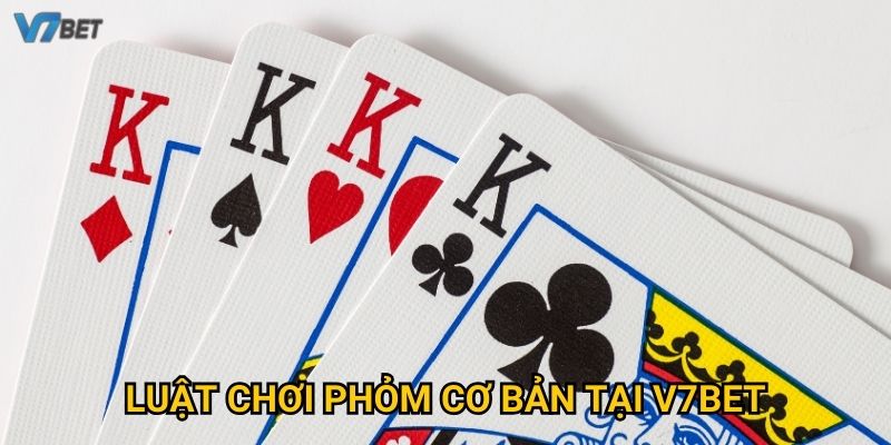 Luật chơi phỏm cơ bản tại V7bet