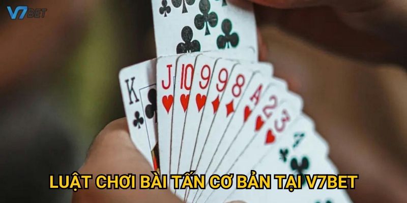 Luật chơi bài tấn cơ bản tại V7bet